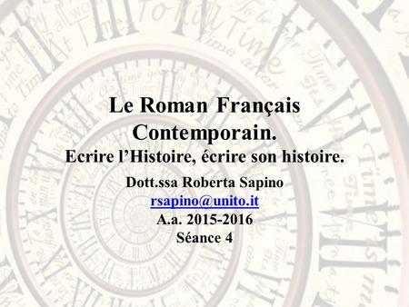 Le Roman Français Contemporain. Ecrire l’Histoire, écrire son histoire. Dott.ssa Roberta Sapino A.a. 2015-2016 Séance 4.