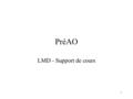 1 PréAO LMD - Support de cours. 2 Qu'est un logiciel de PréAO ? Outil de création de présentation Multimédia –Texte –Image / Photo –Son –Vidéo –Autres.