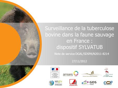 27/11/2012 Surveillance de la tuberculose bovine dans la faune sauvage en France : dispositif SYLVATUB Note de service DGAL/SDSPA/N2011-8214.