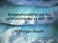 Immunomodulation par les corticostéroïdes et anti-TNF Pr Philippe Gaudin Service de Rhumatologie CHU Hôpital Sud Grenoble 12 Juin 2006.