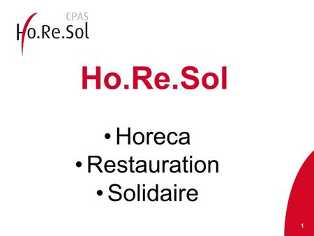 Ho.Re.Sol 1 Horeca Restauration Solidaire. Le projet « Ho.Re.Sol » vise la création d’un service de pré-formation dans le secteur de la cuisine.