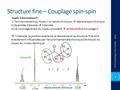 Structure fine – Couplage spin-spin 2014 Chimie analytique instrumentale 1 déplacement chimique Intensité 3 : 2 : 3 Quels informations?: i) l’environnement.