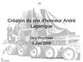 Guy Wormser, les 50 ans du LAL, 9 juin 2006 Création du prix d’honneur André Lagarrigue Guy Wormser 9 Juin 2006.