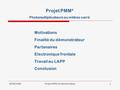 09/09/2008Projet PMM2-N.Dumont Dayot1 Motivations Finalité du démonstrateur Partenaires Electronique frontale Travail au LAPP Conclusion Projet PMM² Photomultiplicateurs.