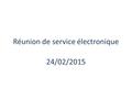 Réunion de service électronique 24/02/2015. Budget 2015: 35500€ demandés: 16000€ licences cadence (14613€ réalisé en 2014). 4900€ licences europractice.