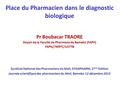 Place du Pharmacien dans le diagnostic biologique Pr Boubacar TRAORE Doyen de la Faculté de Pharmacie de Bamako (FAPH) FAPH//MRTC/USTTB Syndicat National.