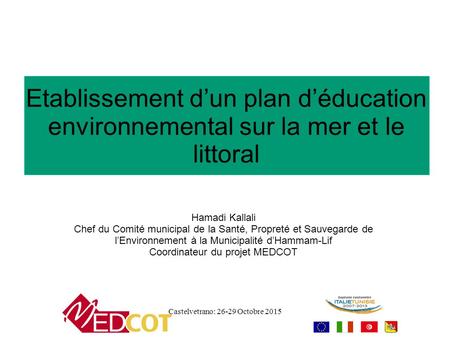 Etablissement d’un plan d’éducation environnemental sur la mer et le littoral Hamadi Kallali Chef du Comité municipal de la Santé, Propreté et Sauvegarde.