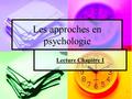 Les approches en psychologie Lecture Chapitre 1 1.