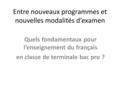 Entre nouveaux programmes et nouvelles modalités d’examen Quels fondamentaux pour l’enseignement du français en classe de terminale bac pro ?