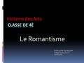 Histoire des Arts Professeur M. Elio NOCERA Collège Anatole France TOULOUSE Le Romantisme.
