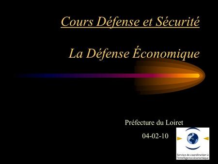 Cours Défense et Sécurité La Défense Économique Préfecture du Loiret 04-02-10.