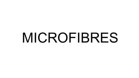 MICROFIBRES. Qu'est-ce qu'une microfibre ? La microfibre désigne une fibre textile synthétique (mélange de polyester et de polyamide) ou artificielle.
