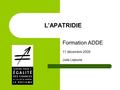 L’APATRIDIE Formation ADDE 11 décembre 2009 Julie Lejeune.