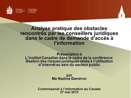 Analyse pratique des obstacles rencontrés par les conseillers juridiques dans le cadre de demande d’accès à l’information Présentation à L’institut Canadien.