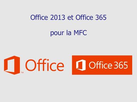 Office 2013 et Office 365 pour la MFC. MFC. École de formation informatique. MFC : PME (- de 250 personnes, chiffre d'affaires annuel < 50 millions d'euros.