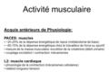 Activité musculaire Acquis antérieurs de Physiologie: PACES: muscles ~20-25% de la dépense énergétique de repos (métabolisme de base) ~60-70% de la dépense.