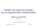 1 Initiation aux bases de données et à la programmation événementielle VBA sous ACCESS Cours N° 6 Support de cours rédigé par Bernard COFFIN Université.