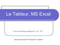 Le Tableur, MS Excel Cours de Dominique Meganck – ICC - IFC Diaporama proposé par FST et adapté par D. Meganck.