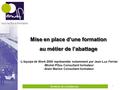 Territoires de compétences … Mise en place d’une formation au métier de l’abattage 1 -L’équipe de Work 2000 représentée notamment par Jean-Luc Ferrier.