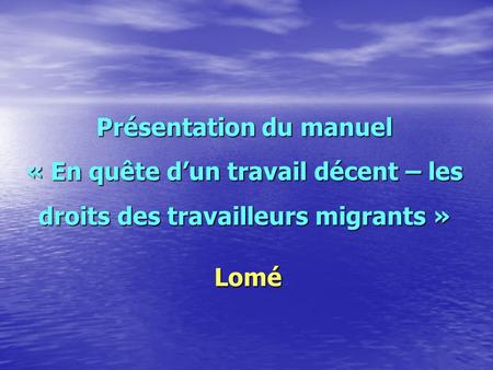 Présentation du manuel « En quête d’un travail décent – les droits des travailleurs migrants » Lomé.