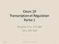 Cours 19 Transcription et Régulation Partie 1 Chapitre 17 p. 377-389 18 p. 407-419 BIO 1540Caroline Petit-Turcotte Hiver 20131.