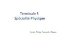Terminale S Spécialité Physique Lycée Notre Dame des Dunes 1.