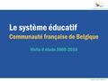 Réalisation : SeRDeP – octobre 2008 Le système éducatif Communauté française de Belgique Visite d’étude 2009-2010.