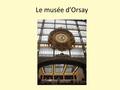 Le musée d’Orsay. L’impressionnisme - il est un mouvement pictural français; - il est né dans la seconde moitié du XIXe siècle; - les peintres impressionnistes.