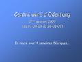 Centre aéré d’Oderfang 2 ème session 2009 (du 03-08-09 au 28-08-09) En route pour 4 semaines féeriques…