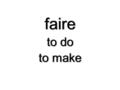Faire to do to make faire to do to make. Le verbe faire The verb faire is one of the most commonly used verbs in the French language. It’s an irregular.