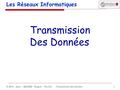 © 2014 – Aoun / KACIMI/ Torguet / Truillet - Transmission des données - 1 Les Réseaux Informatiques Transmission Des Données.