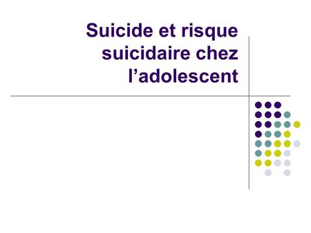 Suicide et risque suicidaire chez l’adolescent. Définitions Le suicide : acte par lequel le sujet se donne volontairement la mort. La tentative de suicide.