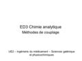 UE2 – ingénierie du médicament – Sciences galénique et physicochimiques ED3 Chimie analytique Méthodes de couplage.