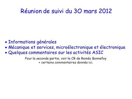 Réunion de suivi du 3O mars 2012  Informations générales  Mécanique et services, microélectronique et électronique  Quelques commentaires sur les activités.