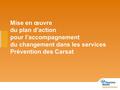Mise en œuvre du plan d’action pour l’accompagnement du changement dans les services Prévention des Carsat.