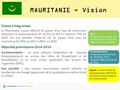 1 MAURITANIE - Vision Vision à long terme La Mauritanie a pour objectif de passer d’un taux de couverture nationale en assainissement de 34,5% en 2013.