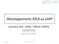 Développements ATCA au LAPP Journées VLSI - FPGA - PCB de l'IN2P3 11/06/2014 Nicolas LETENDRE 11/06/2014Journées VLSI - FPGA - PCB1.