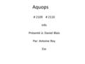 Aquops # 2109 # 2110 Info Présenté à: Daniel Blais Par: Antoine Roy Esv.