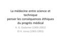 La médecine entre science et technique penser les conséquences éthiques du progrès médical H. G. Gadamer (1900-2002) Et H. Jonas (1903-1993)