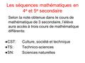 Les séquences mathématiques en 4 e et 5 e secondaire Selon la note obtenue dans le cours de mathématique de 3 secondaire, l’élève aura accès à trois cours.