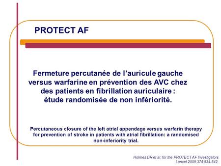 PROTECT AF Fermeture percutanée de l’auricule gauche versus warfarine en prévention des AVC chez des patients en fibrillation auriculaire : étude randomisée.