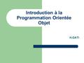 Introduction à la Programmation Orientée Objet H.GATI.
