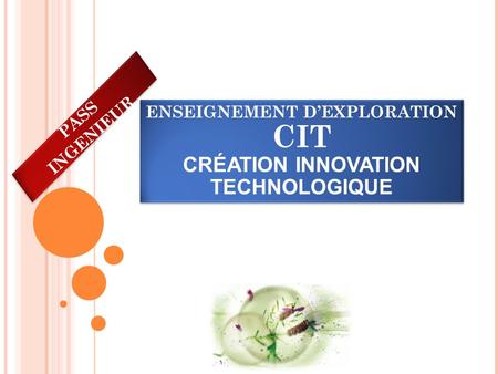 ENSEIGNEMENT D’EXPLORATION CIT CRÉATION INNOVATION TECHNOLOGIQUE PASS INGENIEUR.