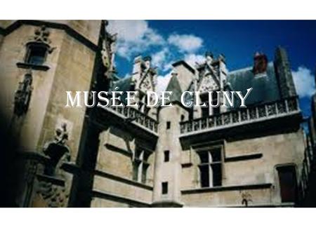 Musée de Cluny. Le musée de Cluny possède l'une des plus importantes collections mondiales d'objets et d'œuvres d'art de l'époque médiévale.
