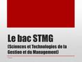 Le bac STMG (Sciences et Technologies de la Gestion et du Management) B. Houbart.