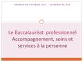 RÉUNION DU 9 FEVRIER 2011 - ACADÉMIE DE NICE Le Baccalauréat professionnel Accompagnement, soins et services à la personne.