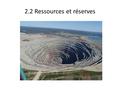 2.2 Ressources et réserves. Définitions Production antérieure cumulée Réserve prouvée (réserve) Réserve probable (50