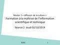 Master 1 « diffusion de la culture » Formation à la maîtrise de l’information scientifique et technique Séance 2 Jeudi 02/10/2014 SID2 1.