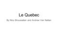 Le Quebec By Nico Broussalian and Andrew Van Nattan.