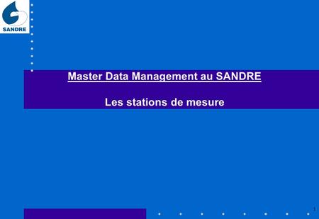 1 Master Data Management au SANDRE Les stations de mesure.